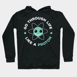 Go Through Life Like A Proton Hoodie